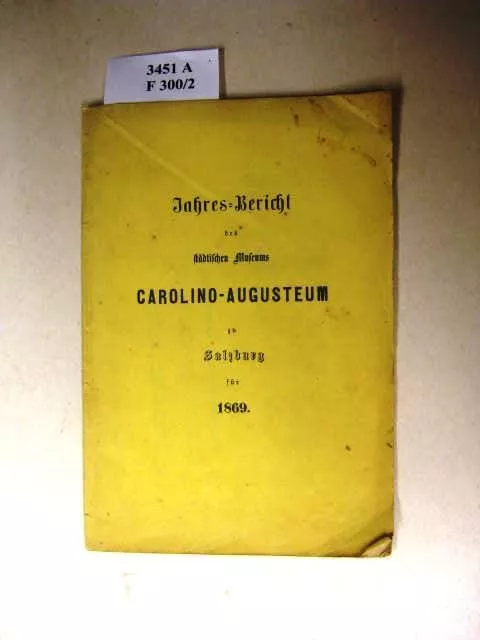 Jahres-Bericht des städtischen Museums CAROLINO - AUGUSTEUM zu Salzburg für 1869