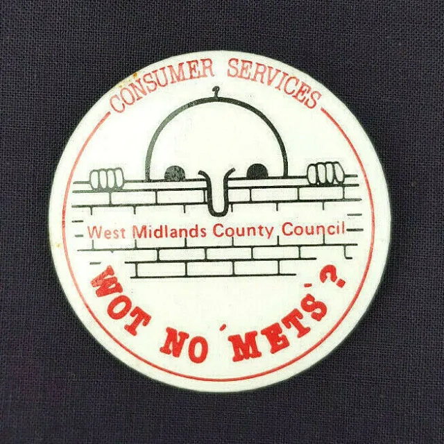 West Midlands County Council Consumer Services ‘Wot No Mets’?  1980s Pin Badge