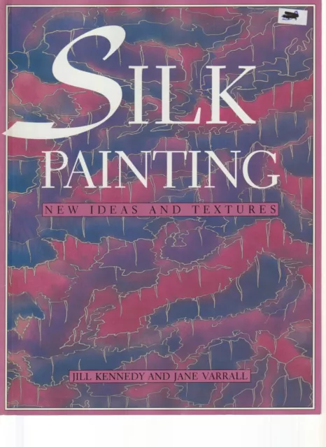 CRAFT , SILK PAINTING , NE IDEAS AND TEXTURES by KENNEDY & VARRALL