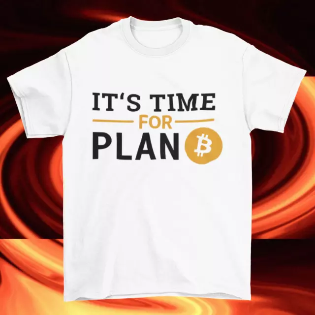 Its Time For Plan B T shirt - Premium Cotton - Satoshi