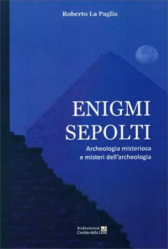 Libro Enigmi Sepolti - Archeologia Misteriosa E Misteri - Roberto La Paglia