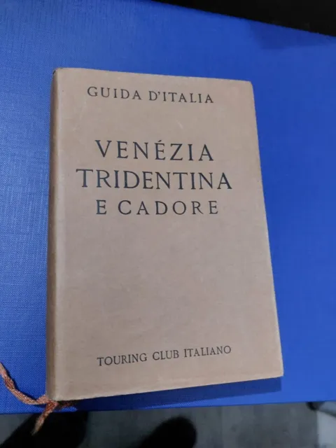 Guida d'Italia - Venezia Tridentina e Cadore - Consociazione Turistica Italiana