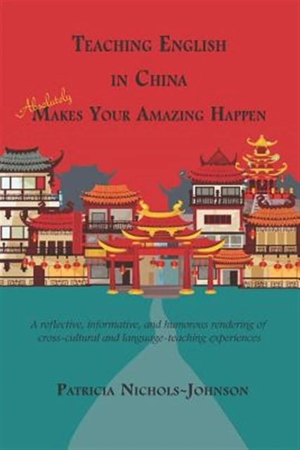 Teaching English in China Absolutely Makes Your Amazing Happen by Nichols-Joh...