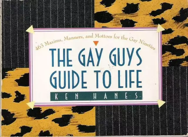 THE GAY GUYS GUIDE TO LIFE by Ken Hanes