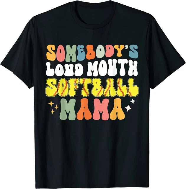 Somebody's Loud Mouth Softball Mama Funny Softball Mom T-Shirt S-3XL