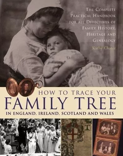 How to Trace Your Family Tree in England, Ireland, Scotland and Wales By  Kathy