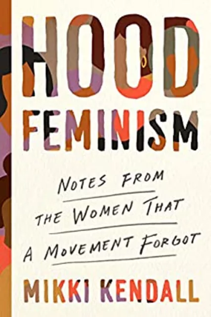 Hood Feminism : Notes from the Women That a Movement Forgot Mikki