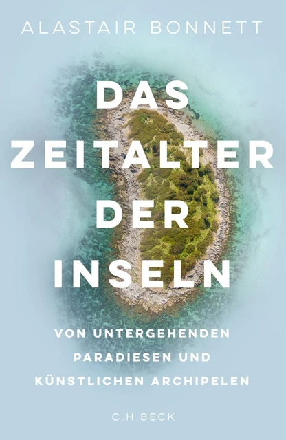 Das Zeitalter der Inseln: Von untergehenden Paradiesen und künstlichen Arch ...