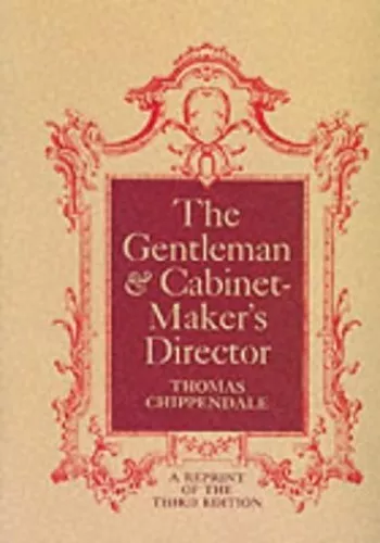 The Gentleman and Cabinet Maker's Director by Chippendale, Thomas Paperback The