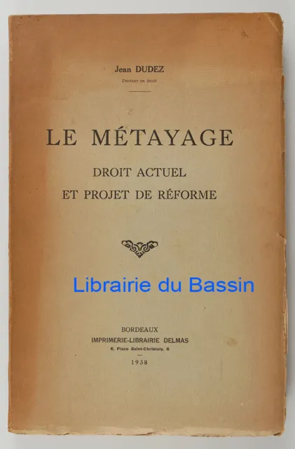 Le métayage Droit actuel et projet de réforme Jean Dudez 1938