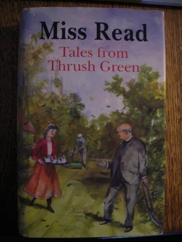 TALES FROM THRUSH GREEN By Miss Read - Hardcover **Mint Condition**