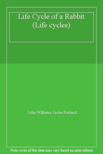 LIFE CYCLE OF a Rabbit (Life cycles) By John Williams, Jackie Harland £ ...