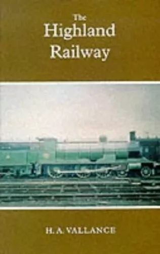 The Highland Railway : The History of the Railway... by Vallance, H.A. Paperback