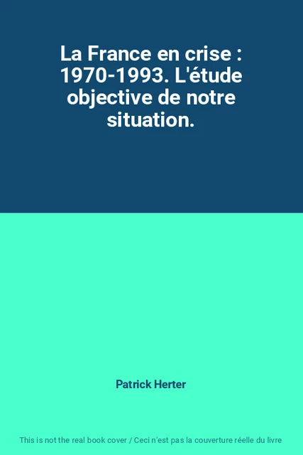 LA FRANCE EN crise : 1970-1993. L'étude objective de notre situation