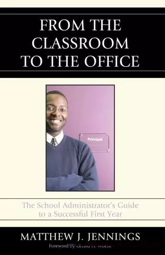 From the Classroom to the Office: The School AdministratorOs Guide to a Successf