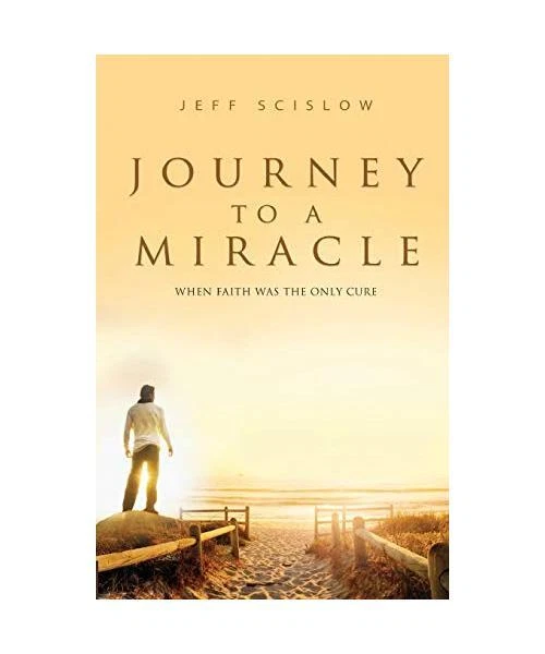 JOURNEY TO A Miracle: WHEN FAITH WAS THE ONLY CURE, Jeff Scislow EUR 13,40 - PicClick FR