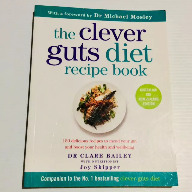 The Clever Guts Diet Recipe Book: 150 delicious recipes P/B Dr Clare Bailey