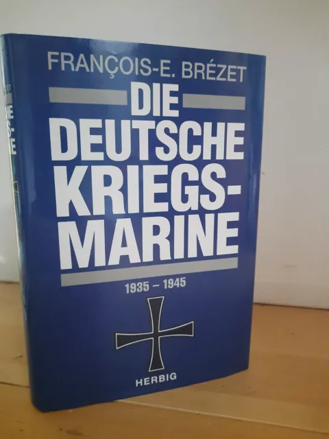 Francois-E. Brezet – Die Deutsche Kriegsmarine 1935 - 1945