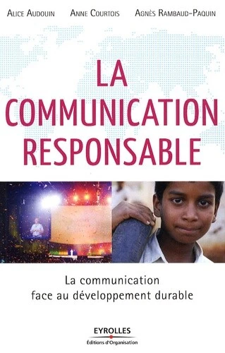 LA COMMUNICATION RESPONSABLE, Alice Audouin, Anne Courtois et Agnes ...