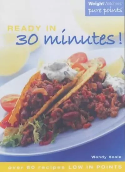 Weight Watchers Ready in 30 Minutes!: Over 60 Recipes Low in Poi