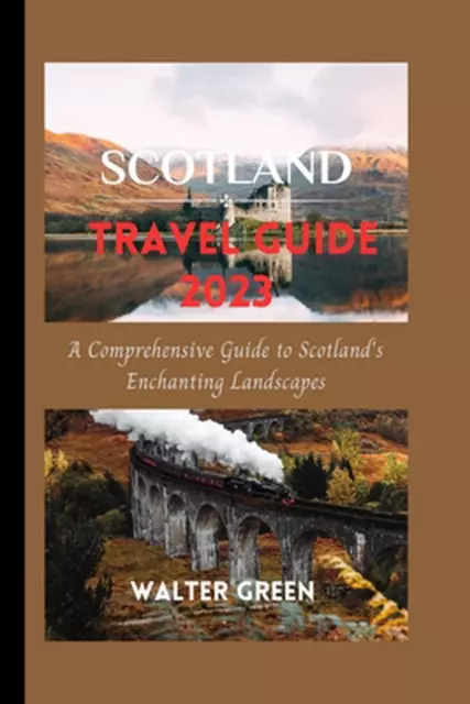 Scotland Travel Guide 2023: A Comprehensive Guide to Scotland's Enchanting Lands