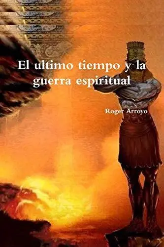 El ultimo tiempo y la guerra espiritual  Spanish Edition