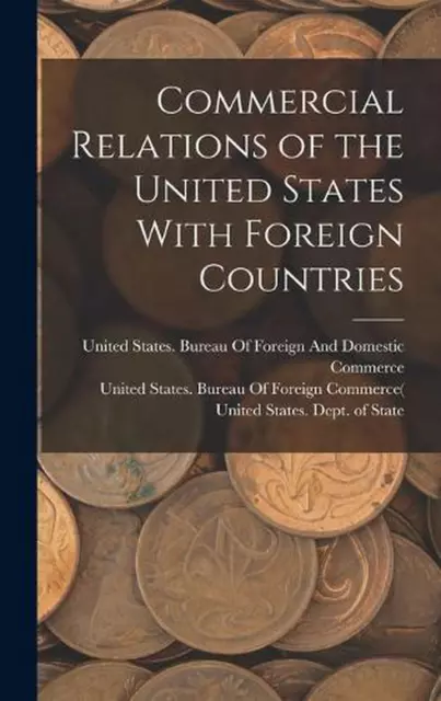 Commercial Relations of the United States With Foreign Countries by United State
