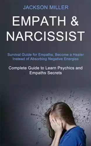 Empath and Narcissist: Survival Guide for Empaths, Become a Healer Instead of