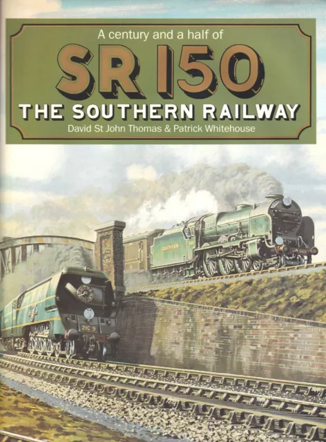 SR 150 - THE SOUTHERN RAILWAY : Century & a half by David St John Thomas & Patri