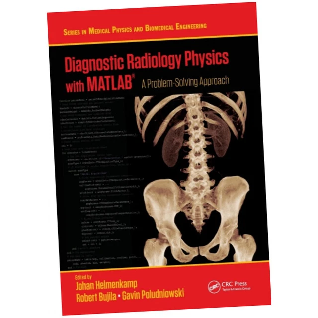 DIAGNOSTIC RADIOLOGY PHYSICS with MATLAB (R) - Johan Helmenkamp ...