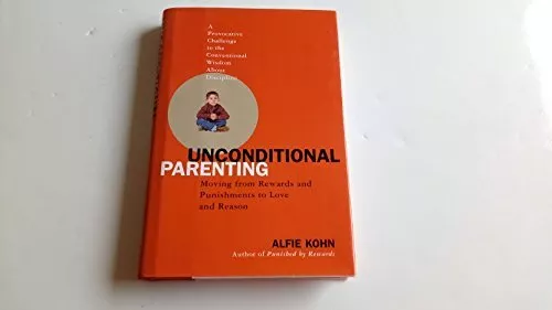 Unconditional Parenting: Moving from Re..., Kohn, Alfie