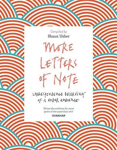 More Letters of Note: Correspondence Deserving of a Wider Audience