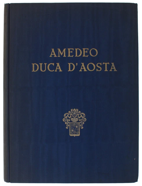 AMEDEO DUCA D'AOSTA. Villasanta N., Valori A., Maravigna P. e altri. 1953
