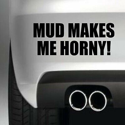 Mud Makes Me Horny Car Bumper Sticker Funny Drift Jdm 4X4 Offroad Land Rover