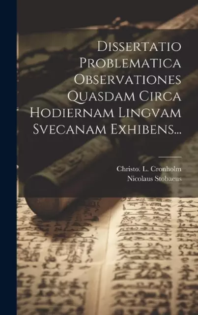 Dissertatio Problematica Observationes Quasdam Circa Hodiernam Lingvam Svecanam