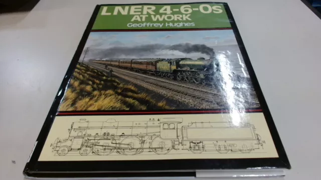 LNER 4-6-0S At Work, Geoffrey Hughes, Book Law, 1997, Hardcover