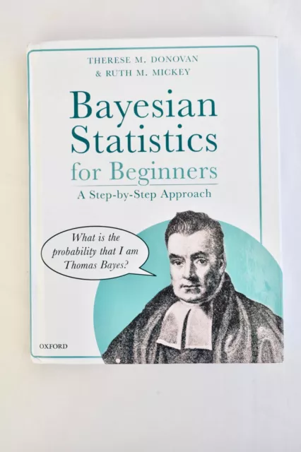 Bayesian Statistics for Beginners: a step-by-step approach by Ruth M. Mickey,...