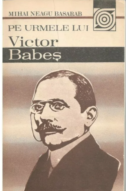 Pe urmele lui Victor Babes por Mihai Neagu Basarab, libro rumano, biografía, '88