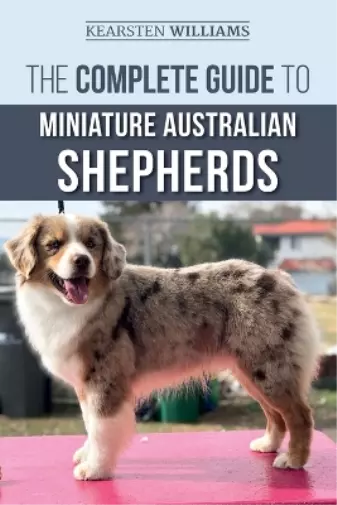 Kearsten Williams The Complete Guide to Miniature Australian Shepherds (Poche)