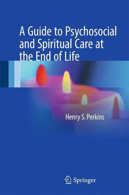 A GUIDE TO Psychosocial and Spiritual Care at the End of Life by Henry ...