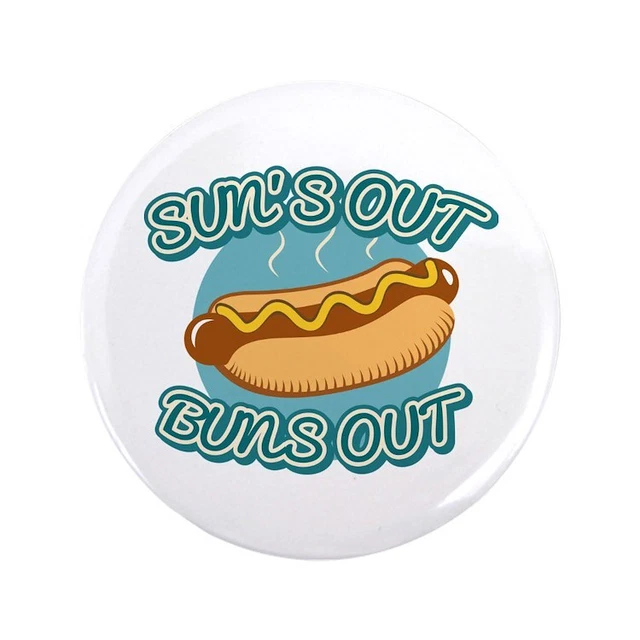 CafePress Sun's Out Buns Out 3.5 Button 3.5" Button (567432664)