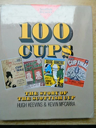 One Hundred Cups: Story of the Scottish Cup By Hugh Keevins, Kev