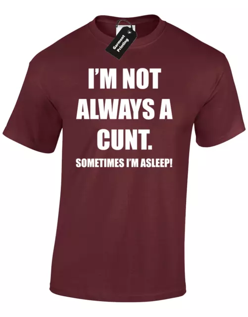 I'm Not Always A C*Nt Mens T-Shirt Funny Rude Joke Gift Design Present Idea