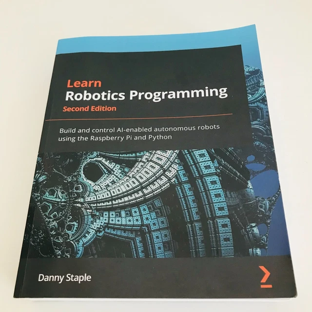 LEARN ROBOTICS PROGRAMMING: Build and Control AI-Enabled Autonomous ...
