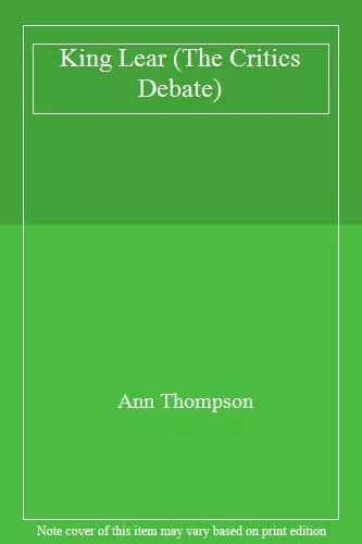 King Lear (The Critics Debate) By Ann Thompson