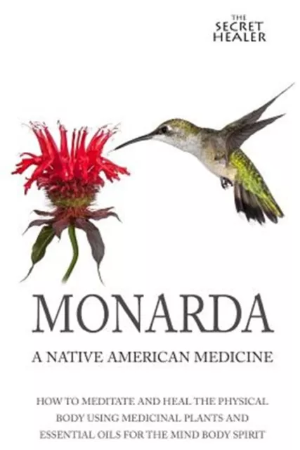 Monarda : A Native American Medicine: How to Meditate and Heal the Physical B...