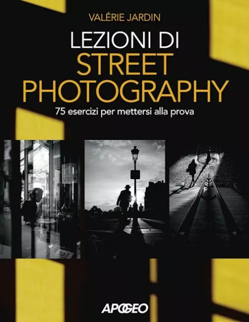 Lezioni Di Street Photography. 75 Esercizi Per Mettersi Alla Prova  - Jardin