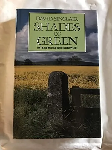 Shades of Green: Myth and Muddle in the Countryside, Sinclair, David, Used; Good