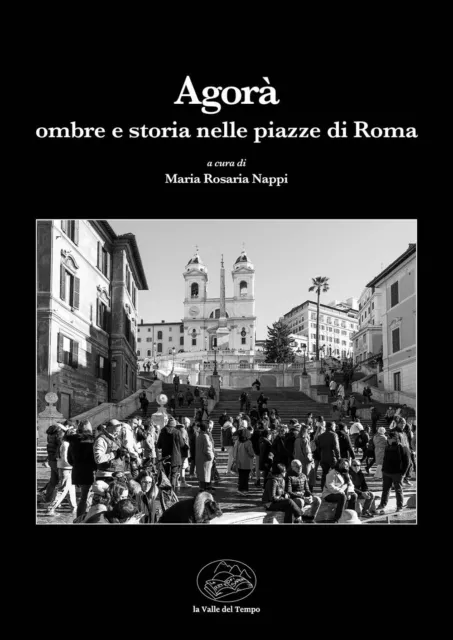 L'Agorà. Ombre e storia nelle piazze di Roma - Nappi M. R. (cur.)