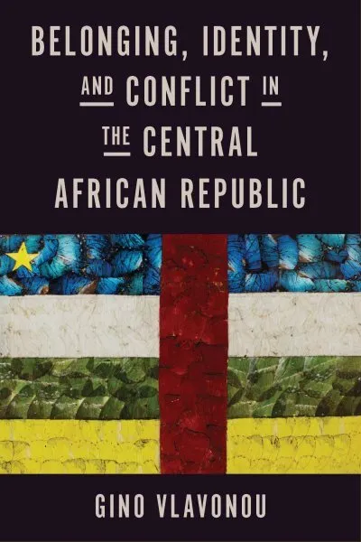 Belonging, Identity, and Conflict in the Central African Republic, Hardcover ...